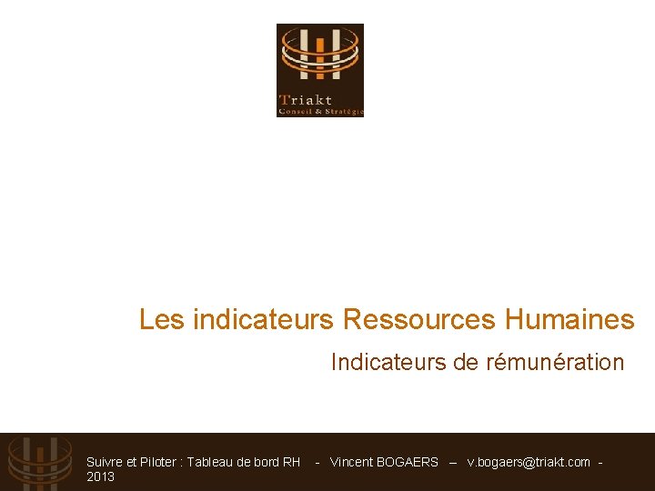 Les indicateurs Ressources Humaines Indicateurs de rémunération Suivre et Piloter : Tableau de bord