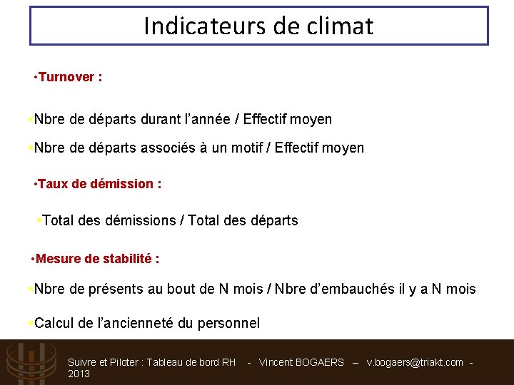 Indicateurs de climat • Turnover : §Nbre de départs durant l’année / Effectif moyen