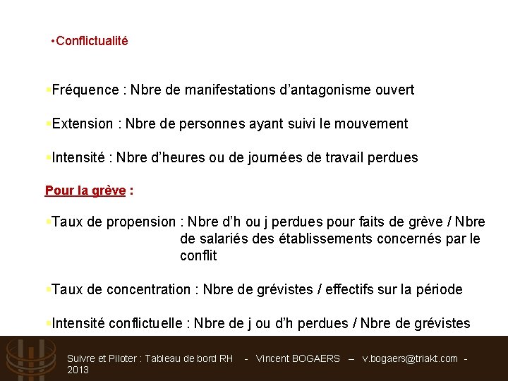  • Conflictualité §Fréquence : Nbre de manifestations d’antagonisme ouvert §Extension : Nbre de