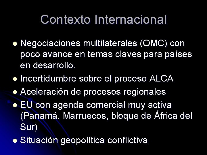 Contexto Internacional Negociaciones multilaterales (OMC) con poco avance en temas claves para países en