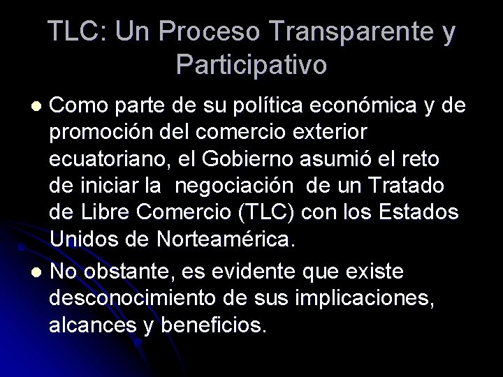 TLC: Un Proceso Transparente y Participativo Como parte de su política económica y de