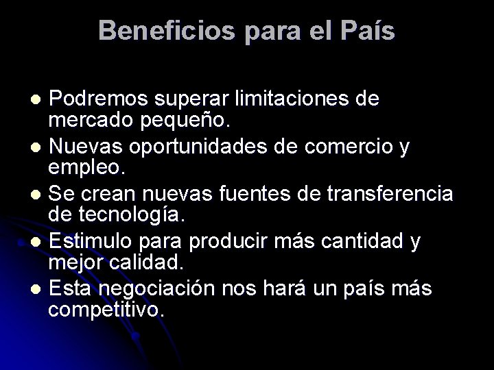 Beneficios para el País Podremos superar limitaciones de mercado pequeño. l Nuevas oportunidades de