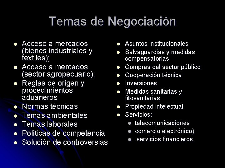 Temas de Negociación l l l l Acceso a mercados (bienes industriales y textiles);