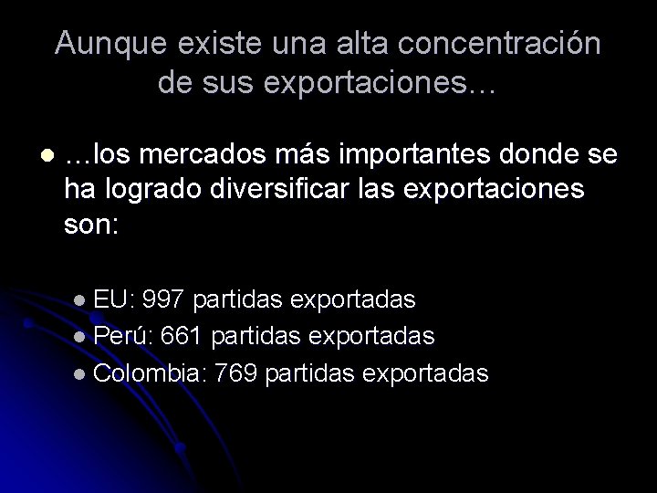 Aunque existe una alta concentración de sus exportaciones… l …los mercados más importantes donde