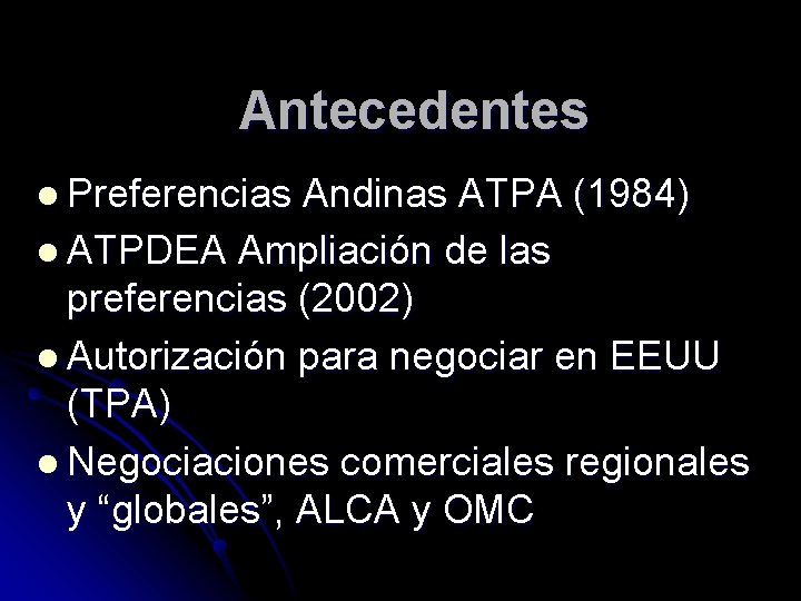 Antecedentes l Preferencias Andinas ATPA (1984) l ATPDEA Ampliación de las preferencias (2002) l