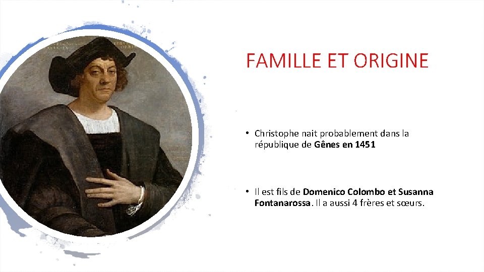 FAMILLE ET ORIGINE • Christophe nait probablement dans la république de Gênes en 1451