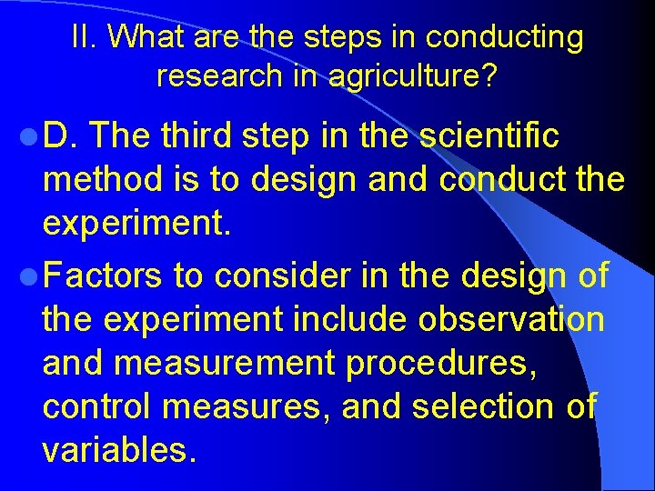 II. What are the steps in conducting research in agriculture? l D. The third