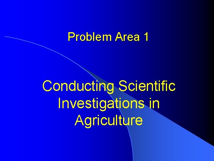 Problem Area 1 Conducting Scientific Investigations in Agriculture 