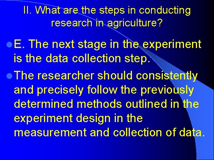 II. What are the steps in conducting research in agriculture? l E. The next