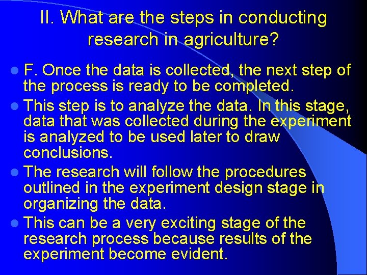 II. What are the steps in conducting research in agriculture? l F. Once the