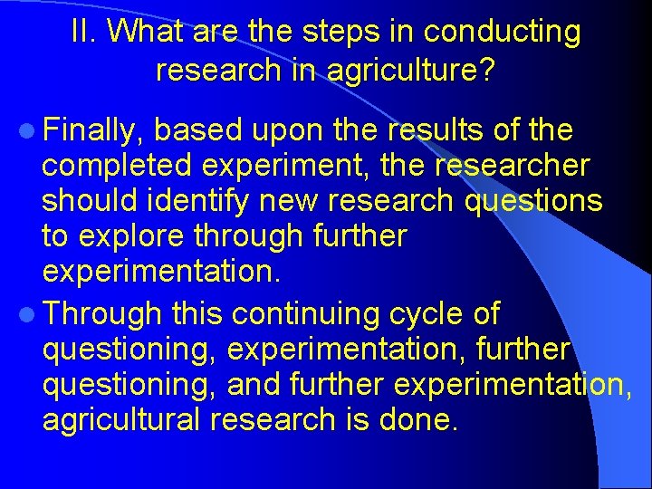 II. What are the steps in conducting research in agriculture? l Finally, based upon