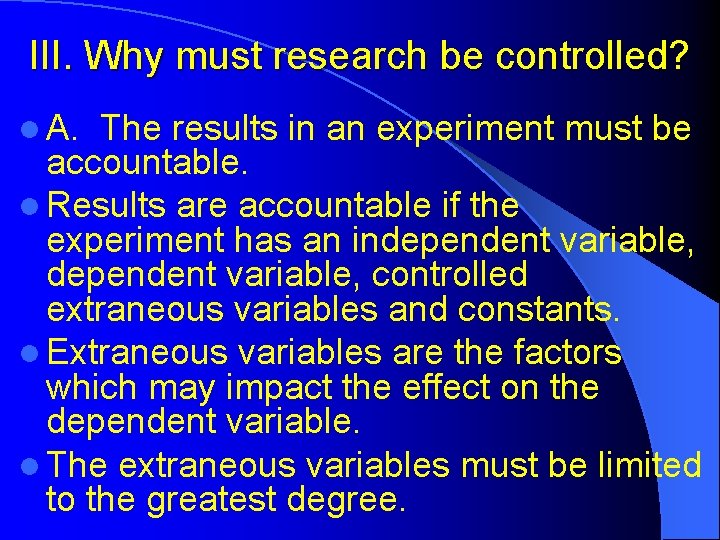 III. Why must research be controlled? l A. The results in an experiment must