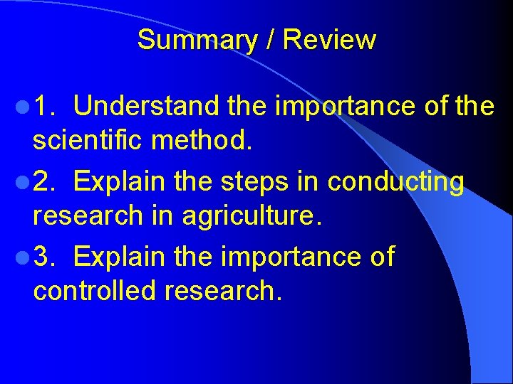 Summary / Review l 1. Understand the importance of the scientific method. l 2.