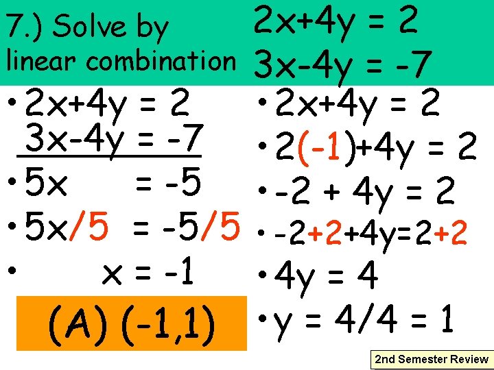 7. ) Solve by linear combination 2 x+4 y = 2 3 x-4 y
