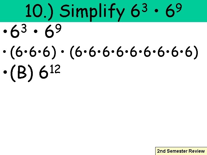 10. ) Simplify 3 9 • 6 3 6 • 9 6 • (6