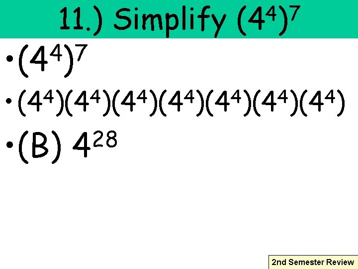 11. ) Simplify 4 7 • (4 ) 4 7 (4 ) 4 4