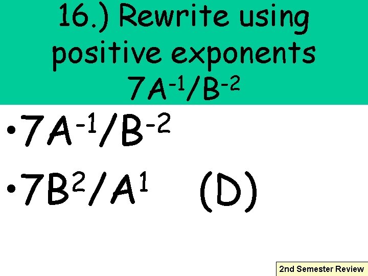 16. ) Rewrite using positive exponents -1 -2 7 A /B -1 -2 •