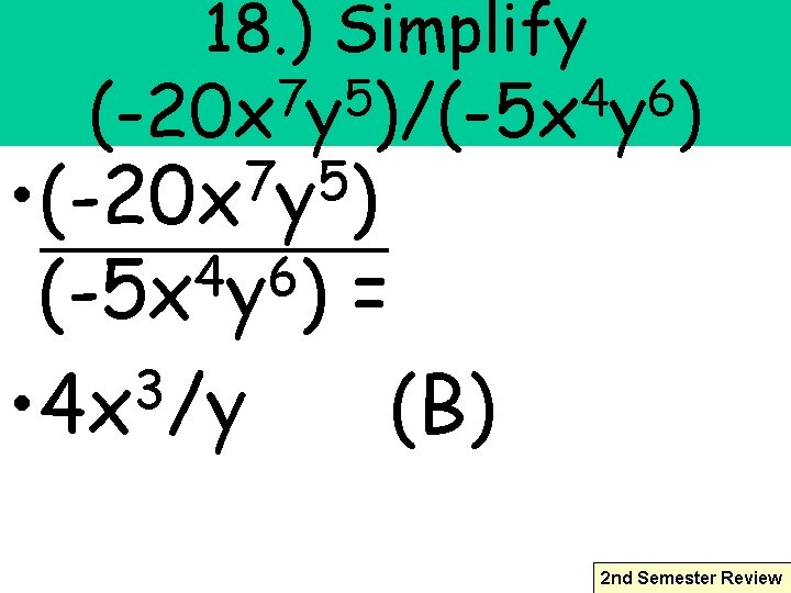 18. ) Simplify 7 5 4 6 (-20 x y )/(-5 x y )