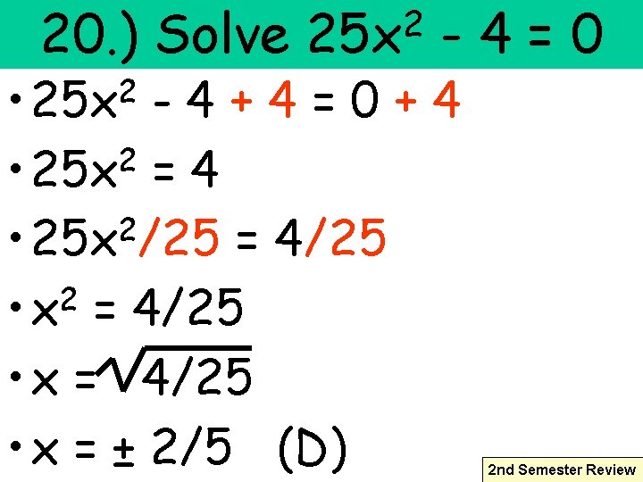 20. ) Solve 2 • 25 x 2 25 x -4=0 -4+4=0+4 2 •