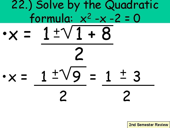 22. ) Solve by the Quadratic 2 formula: x -x -2 = 0 •