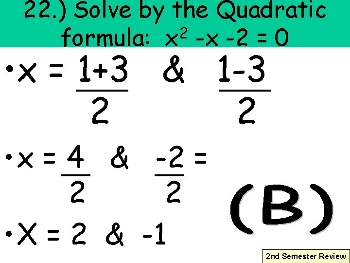 22. ) Solve by the Quadratic 2 formula: x -x -2 = 0 •