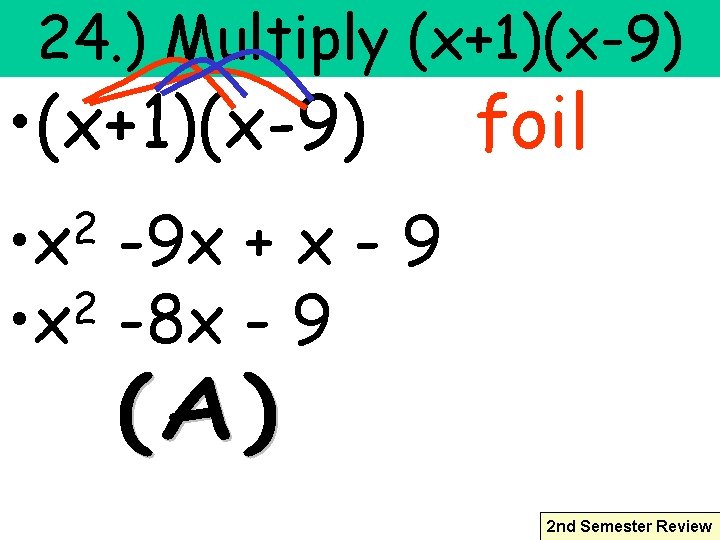 24. ) Multiply (x+1)(x-9) • (x+1)(x-9) foil 2 • x -9 x + x