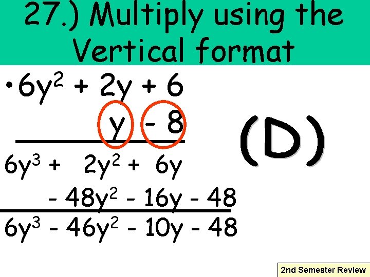 27. ) Multiply using the Vertical format 2 • 6 y + 2 y