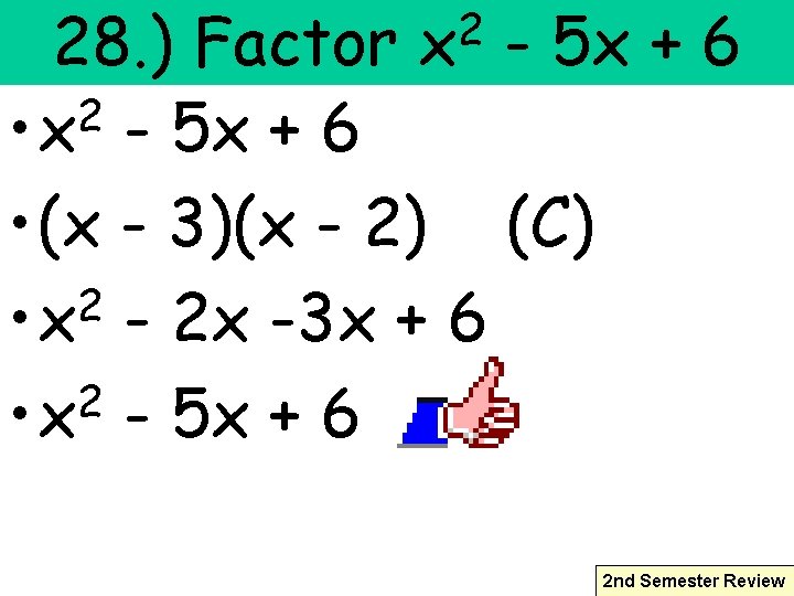 2 x 28. ) Factor - 5 x + 6 2 • x -