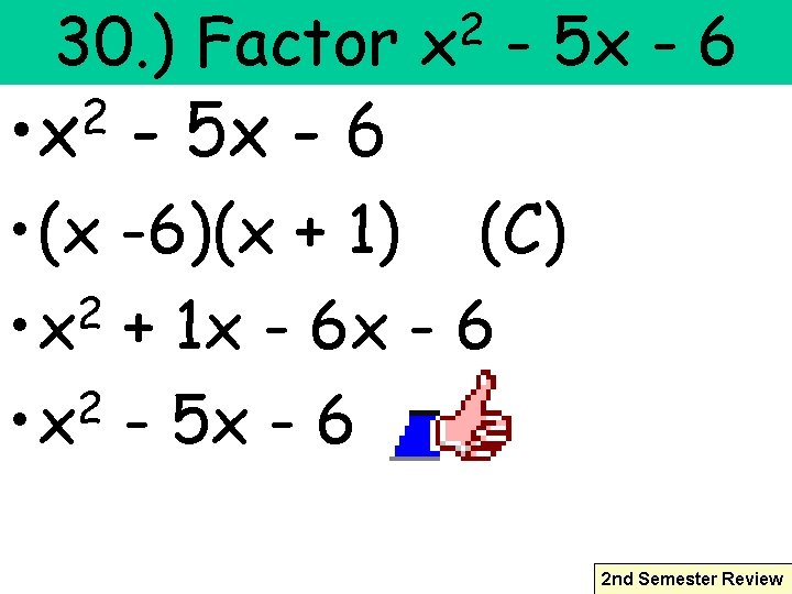 30. ) Factor 2 • x - 5 x - 6 2 x -