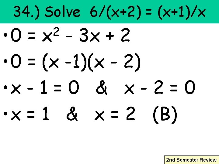 34. ) Solve 6/(x+2) = (x+1)/x • 0 = - 3 x + 2