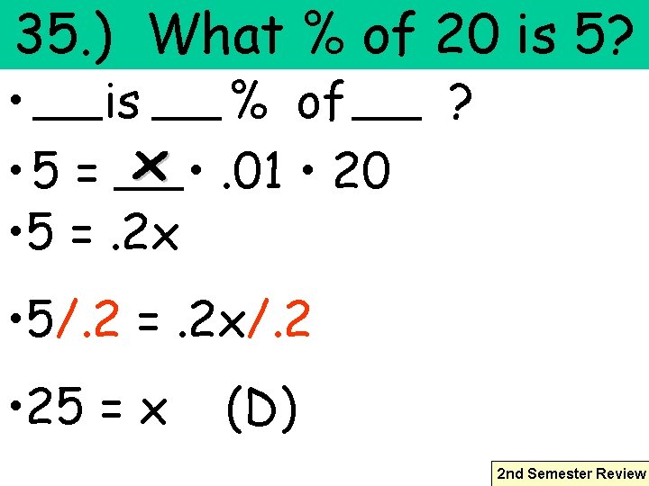 35. ) What % of 20 is 5? • is % of • 5