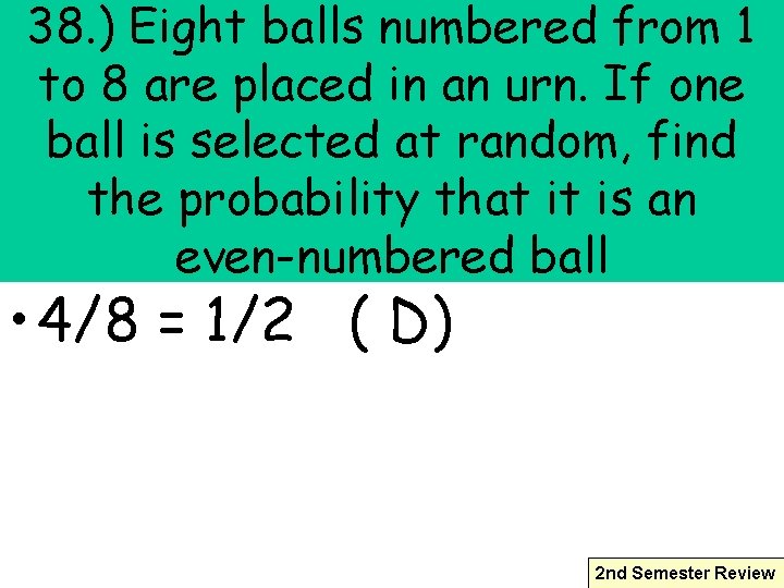 38. ) Eight balls numbered from 1 to 8 are placed in an urn.