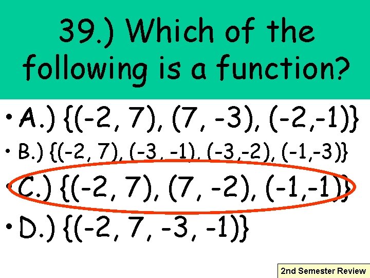 39. ) Which of the following is a function? • A. ) {(-2, 7),