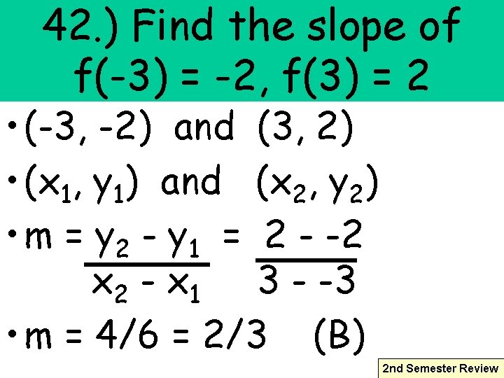 42. ) Find the slope of f(-3) = -2, f(3) = 2 • (-3,