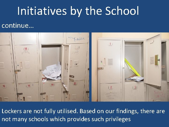 Initiatives by the School continue… Lockers are not fully utilised. Based on our findings,