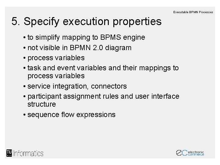 Executable BPMN Processes 5. Specify execution properties • to simplify mapping to BPMS engine Executable BPMN Processes 5. Specify execution properties • to simplify mapping to BPMS engine