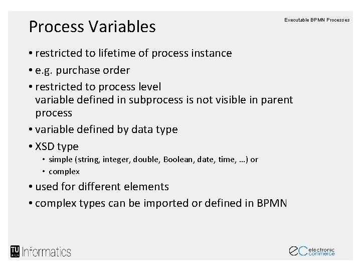 Process Variables Executable BPMN Processes • restricted to lifetime of process instance • e. Process Variables Executable BPMN Processes • restricted to lifetime of process instance • e.