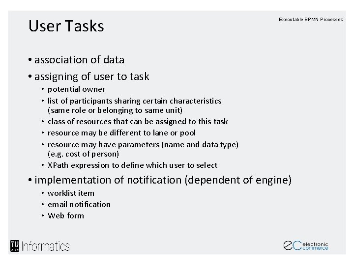 User Tasks Executable BPMN Processes • association of data • assigning of user to User Tasks Executable BPMN Processes • association of data • assigning of user to
