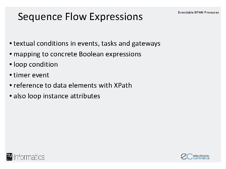 Sequence Flow Expressions • textual conditions in events, tasks and gateways • mapping to Sequence Flow Expressions • textual conditions in events, tasks and gateways • mapping to