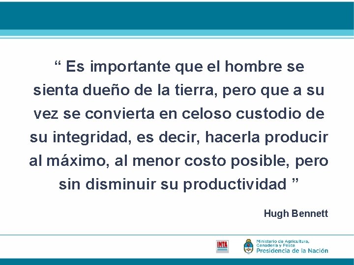 “ Es importante que el hombre se sienta dueño de la tierra, pero que