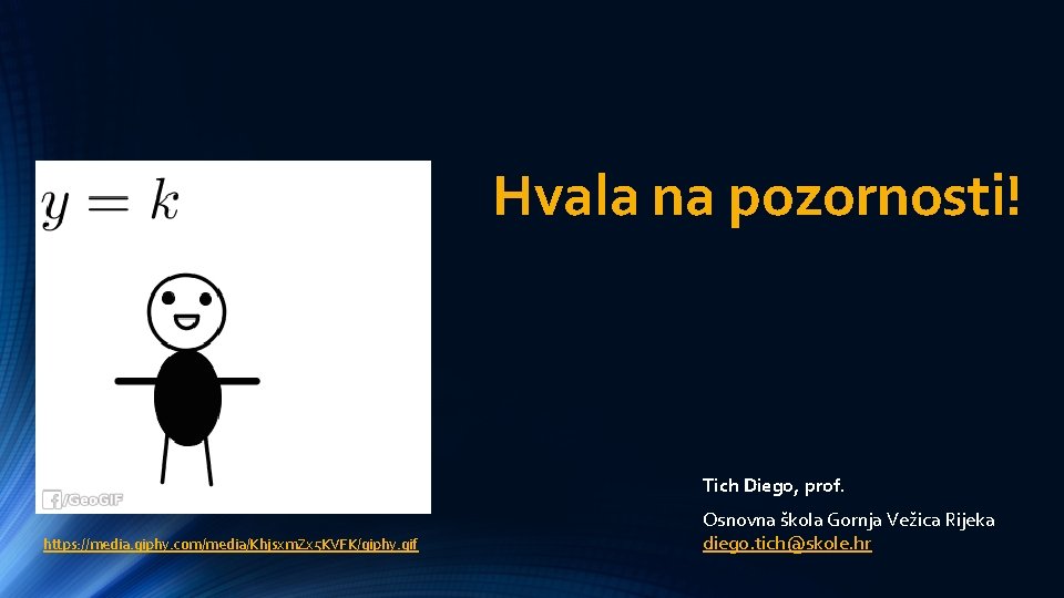 Hvala na pozornosti! Tich Diego, prof. https: //media. giphy. com/media/Khjsxm. Zx 5 KVFK/giphy. gif