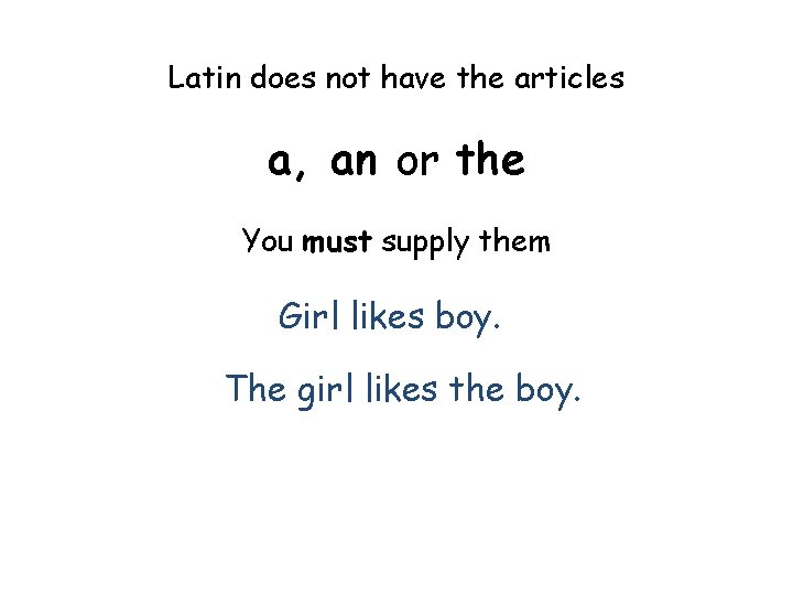 Latin does not have the articles a, an or the You must supply them