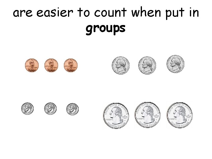 are easier to count when put in groups 