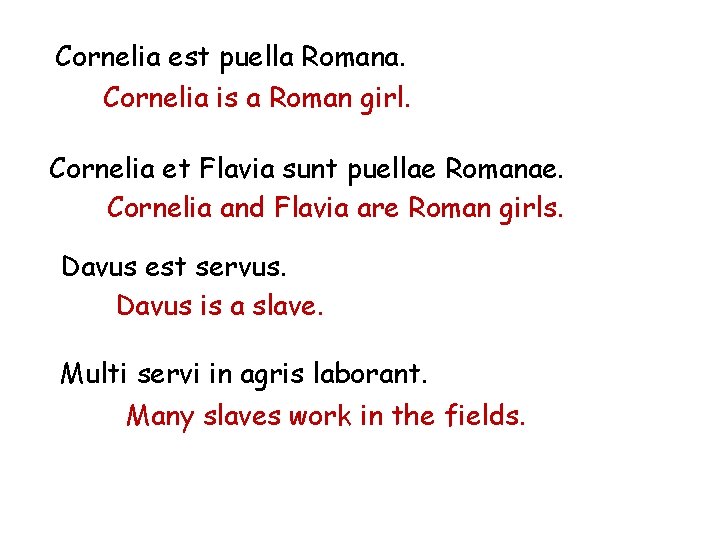 Cornelia est puella Romana. Cornelia is a Roman girl. Cornelia et Flavia sunt puellae