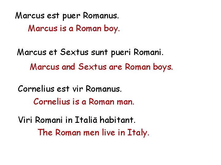 Marcus est puer Romanus. Marcus is a Roman boy. Marcus et Sextus sunt pueri