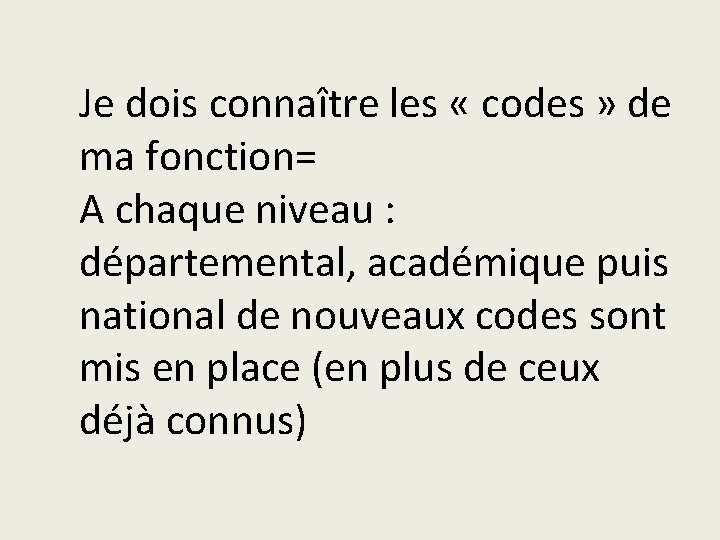 Je dois connaître les « codes » de ma fonction= A chaque niveau :