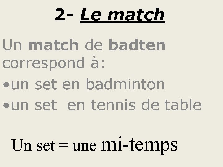 2 - Le match Un match de badten correspond à: • un set en