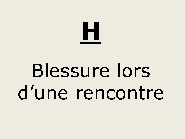 H Blessure lors d’une rencontre 