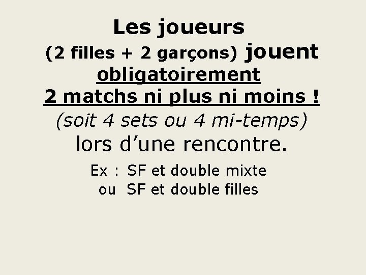 Les joueurs (2 filles + 2 garçons) jouent obligatoirement 2 matchs ni plus ni