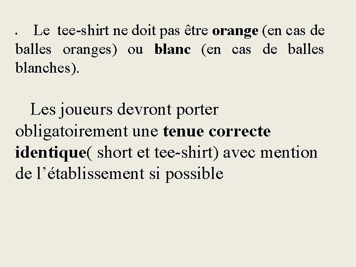  Le tee-shirt ne doit pas être orange (en cas de balles oranges) ou